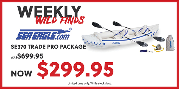 WEEKLY WILD FINDS - SEA EAGLE SE370 TRADE PRO PACKAGE NOW $299.95 - SHOP NOW