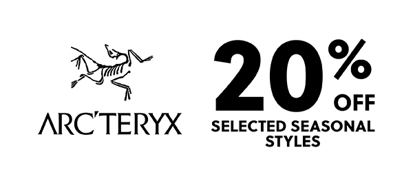 ARCTERYX - UP TO 20% OFF SELECTED SEASONAL STYLES