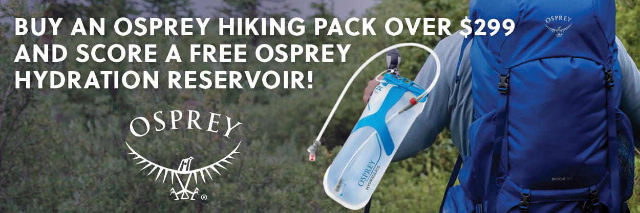 Buy an osprey Hiking Pack over $299 and score a free osprey hydration reservoir!
