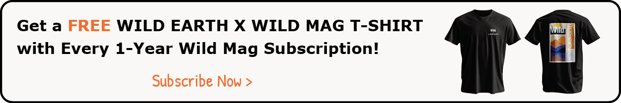 Get a FREE WILD EARTH X WILD MAG T-SHIRT with Every 1-Year Wild Mag Subscription!