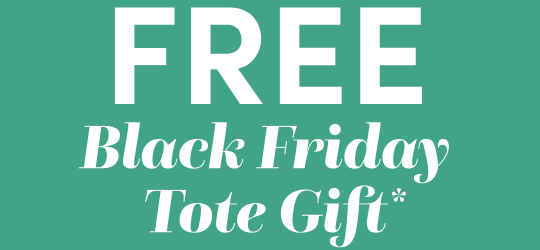  FREE Black Friday Tote Gift*