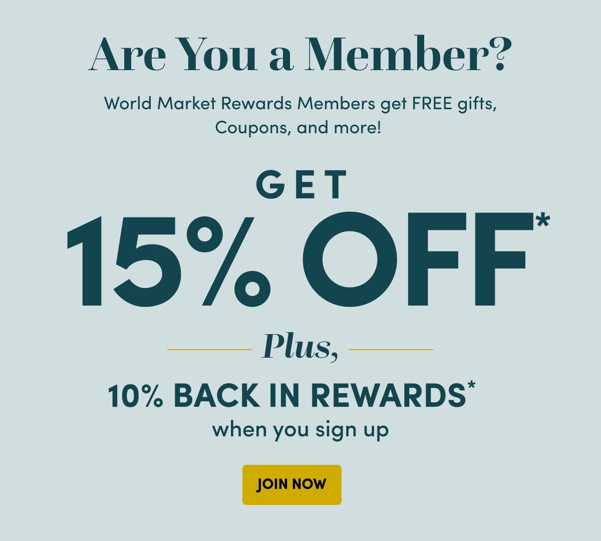 Are You a Member? Get 15% OFF* JOIN NOW