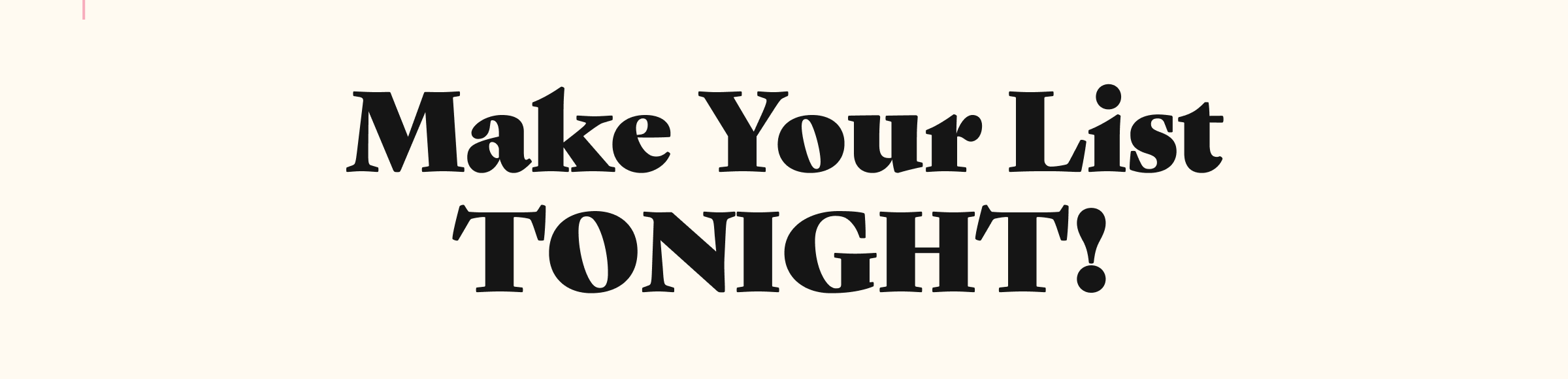 Make Your List TONIGHT!