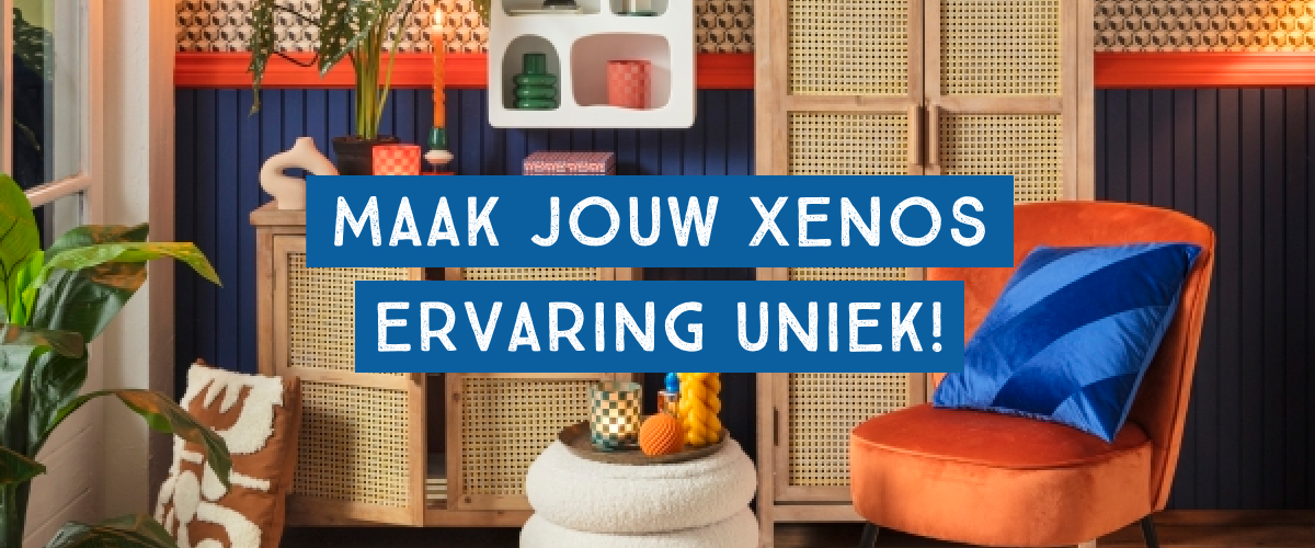 Maak jouw Xenos ervaring uniek!