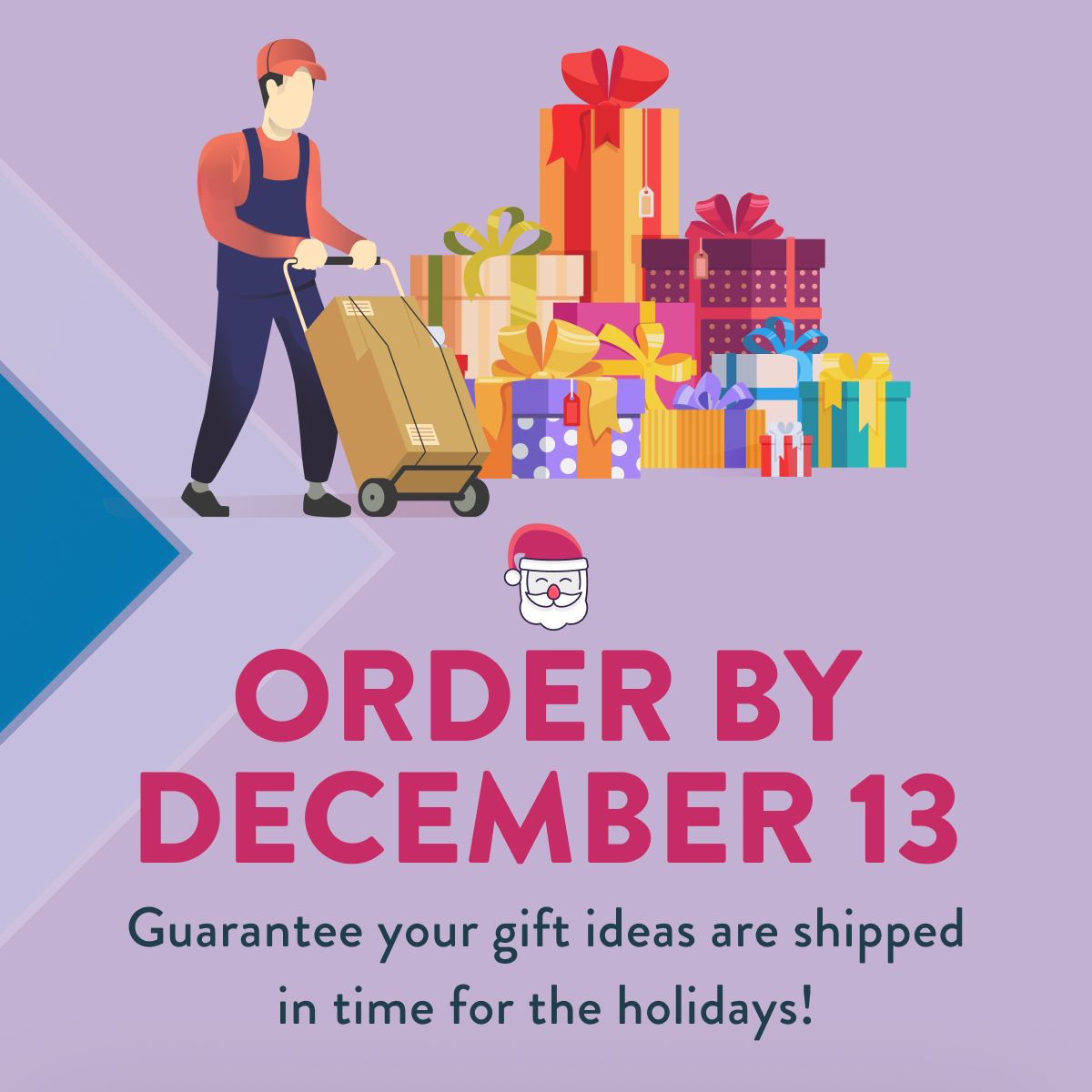 Shop before December 13th to get your gifts before the December 24th.