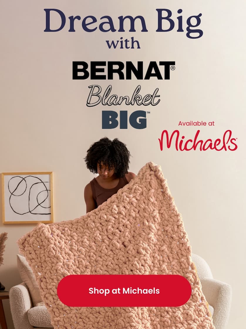 Dream Big With Bernat Blanket Big - Available at Michaels