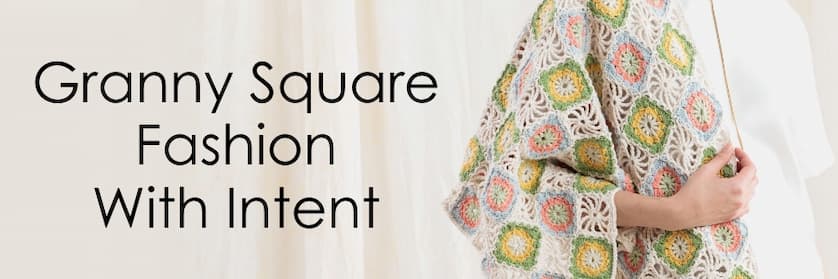 Granny Square Fashion with Intent