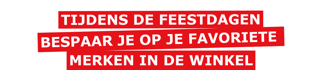 Tijdens de feestdagen bespaar je op je favoriete merken in de winkel