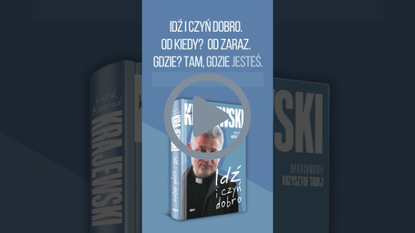 „Idź i czyń dobro” kard. Konrad Krajewski