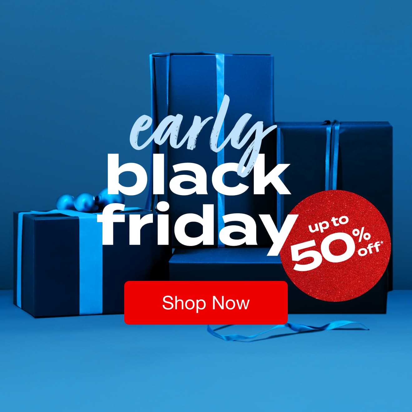 Up to 50% Off* Early Black Friday Deals