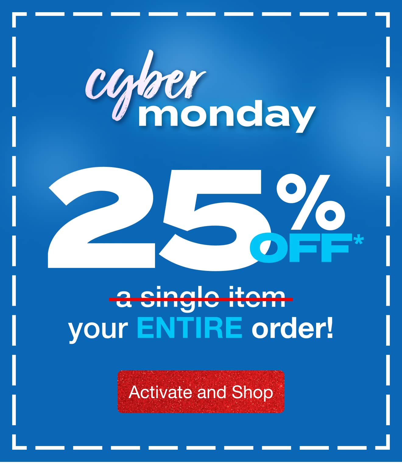 25% Off* Your Entire Order