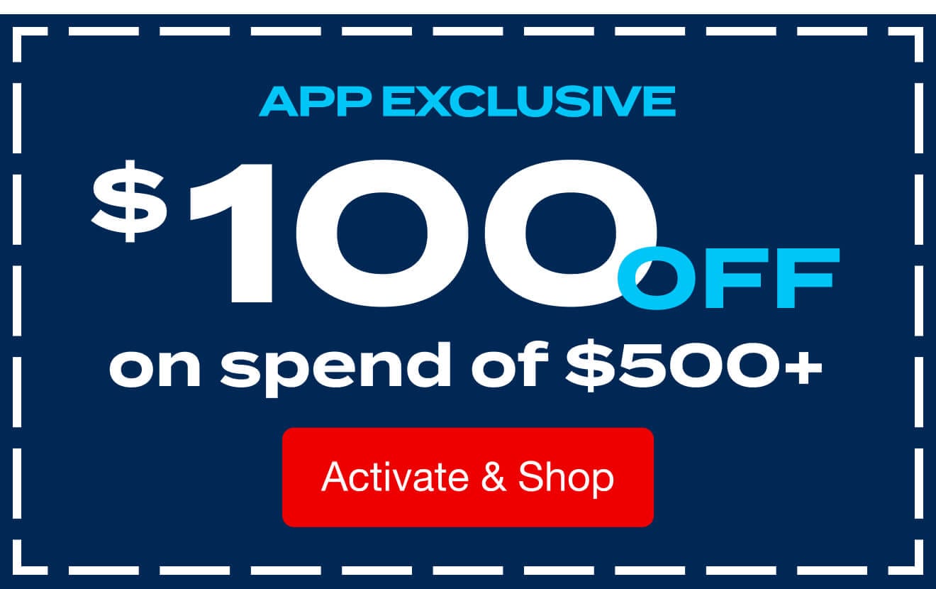 Shop the App for $100 Off a $500 Purchase* 