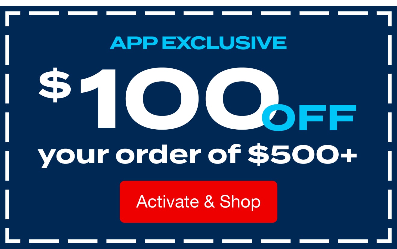 Shop the App for $100 Off a $500 Purchase* 