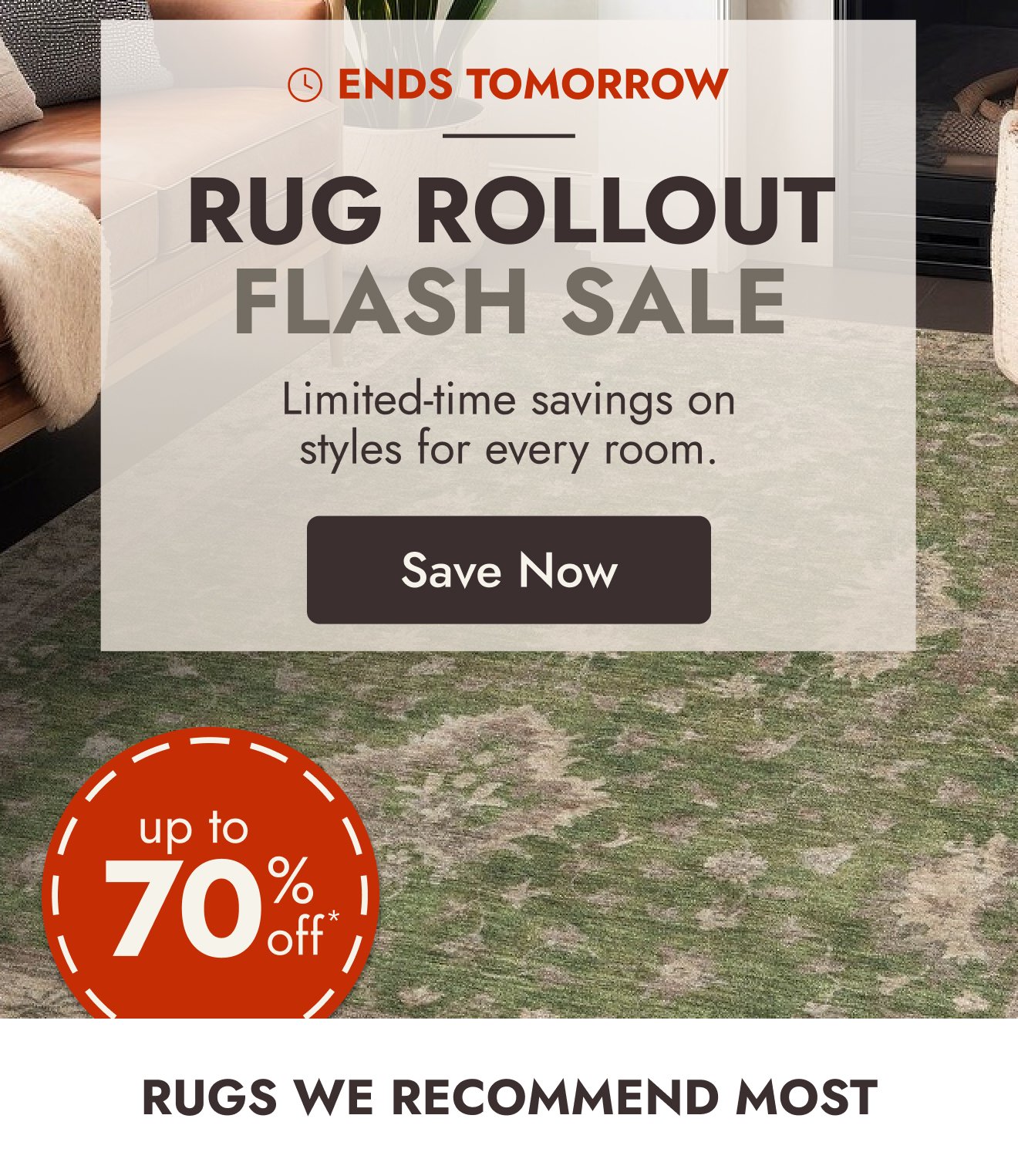 Up to 70% off select rugs ENDS TOMORROW