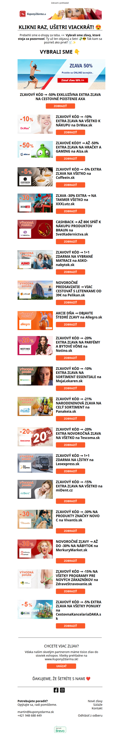 KLIKNI RAZ, UŠETRI VIACKRÁT! 😍 -10% DRMAX / -50% ALZA KÓDY / -5% COFFEEIN / -30% XXXLUTZ / -50% AXA / -80€ SVETKADERNICTVA / 1+1 ASKO / LETENKY OD 39€ / -10% MOJALEKAREN / -20% NOTINO / -21% PANAKEIA / 1+1 LEOEXPRESS / -15% MIDENT / -30% VIVANTIS / -30% MERKURYMARKET / -15% ZDRAVESTRAVOVANIE / -20% TESCOMA / -5% CK DAKA /...