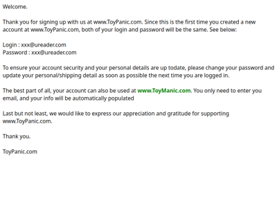 You have created a new account at www.ToyPanic.com. See below for the login details